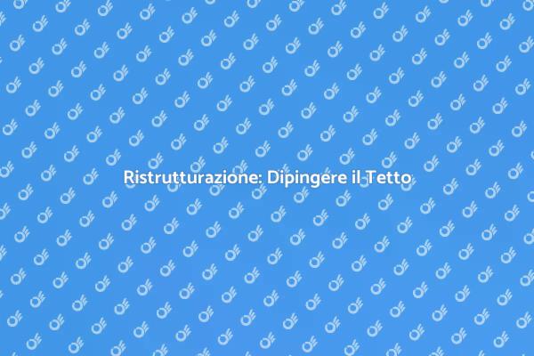 Rinnova Casa con il Tetto Dipinto