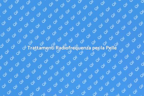 Ringiovanimento Pelle con Radiofrequenza