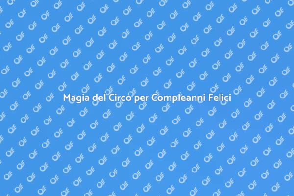 Feste di Compleanno con Animazione Circense