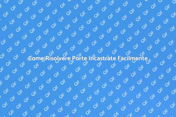 Soluzioni per Porte che Si Incastrano