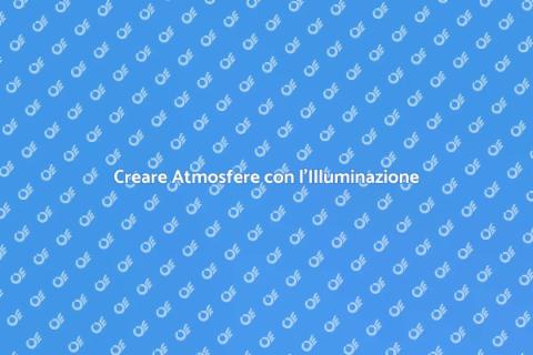 Illuminazione per Atmosfere Uniche