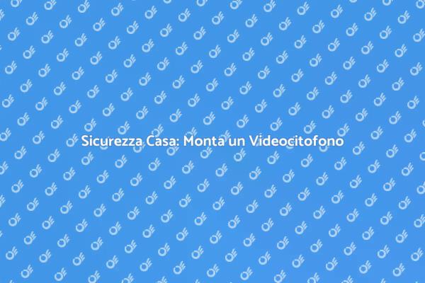 Videocitofono: Sicurezza e Comfort