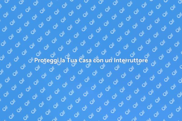Sicurezza Elettrica: Interruttori di Qualità