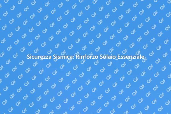 Rinforzo Solaio: Proteggi la Tua Casa