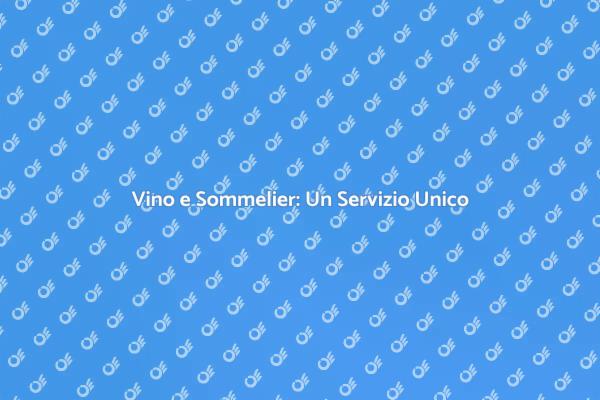 Sommelier: Il Tuo Vino Ideale