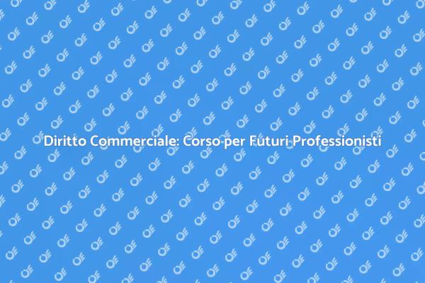 Diritto Commerciale per Futuri Professionisti