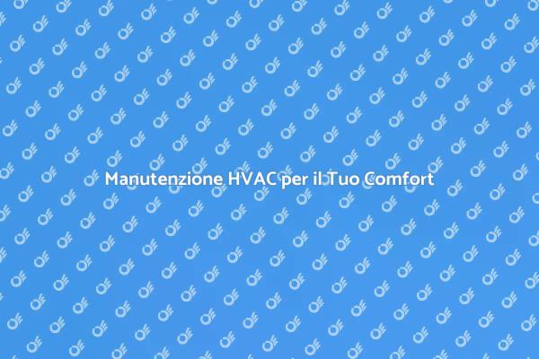 Riparazione HVAC: Il Tuo Comfort Prima di Tutto