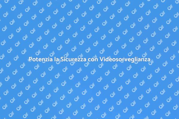 Videosorveglianza: Sicurezza Innovativa