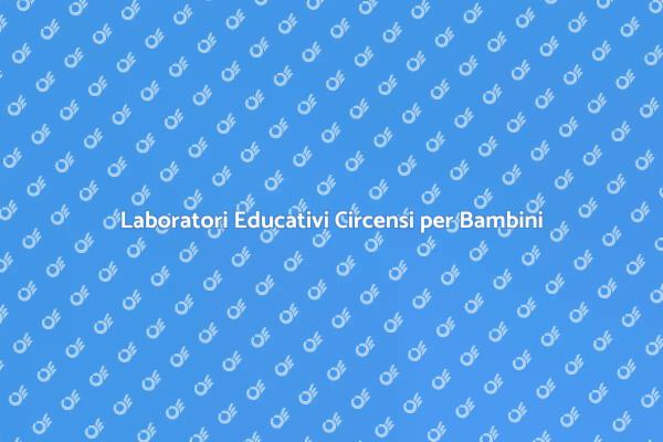 Esplora i Laboratori Circensi per Bambini