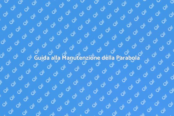 Manutenzione Parabola: Ecco Come Farla