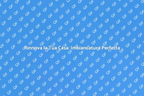 Imbiancare una Casa: Guida e Consigli