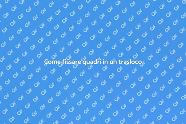 Guida al fissaggio dei quadri nel trasloco