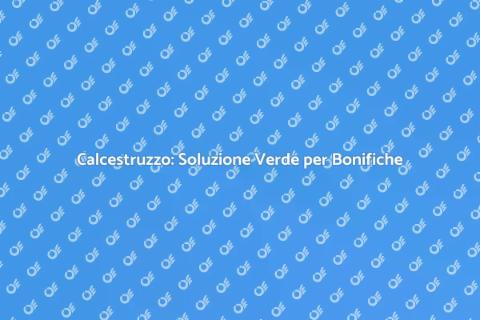 Calcestruzzo per Bonifica Ambientale