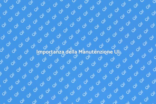 Manutenzione Essenziale dell'Interfaccia Utente