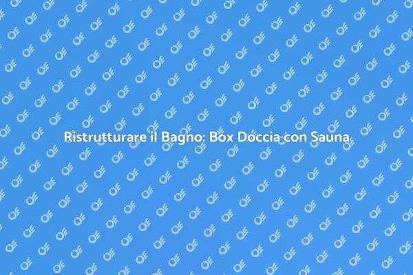 Box Doccia con Sauna: Comfort e Relax