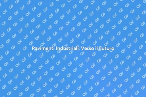 Posa Pavimenti Industriali: Innovazione