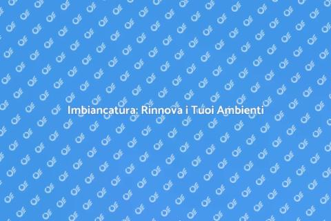 Imbiancatura: Trasforma i Tuoi Spazi