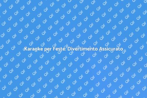 Affittare un Karaoke per Feste Divertenti