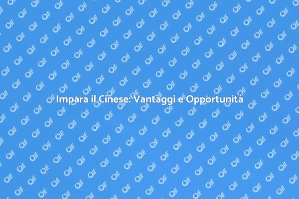 Scopri il Cinese: Opportunità Uniche