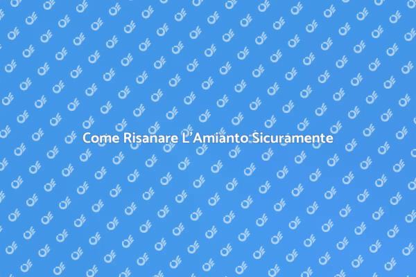 Risanamento Amianto: Cosa Sapere