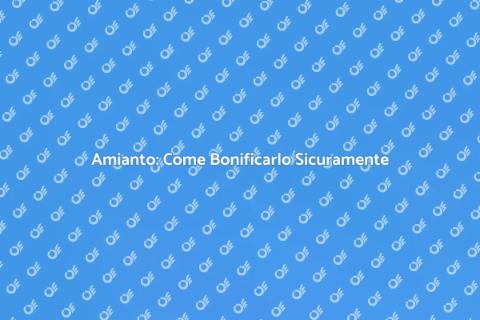 Bonifica Amianto: Guida Sicura