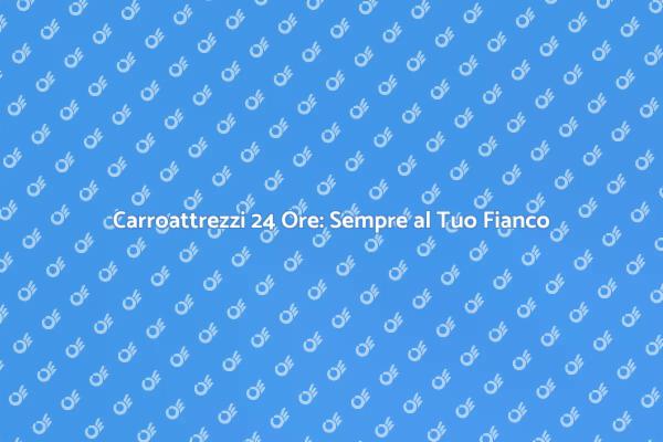 Servizio Carroattrezzi 24 Ore per Te