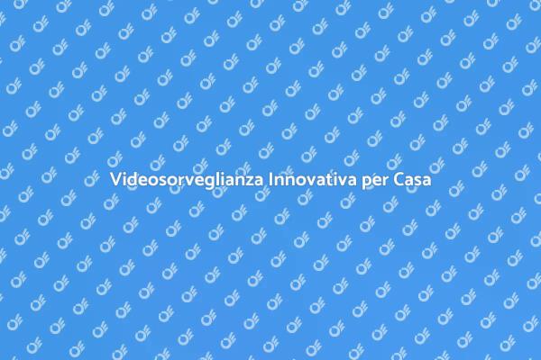 Sicurezza Domestica con Videosorveglianza