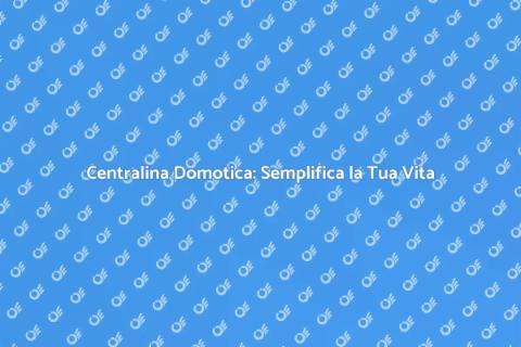 Installazione Centralina Domotica