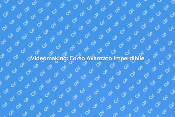 Impara il Videomaking Avanzato Oggi!