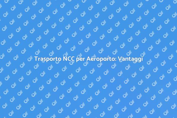 NCC per Aeroporto: Viaggio Senza Stress