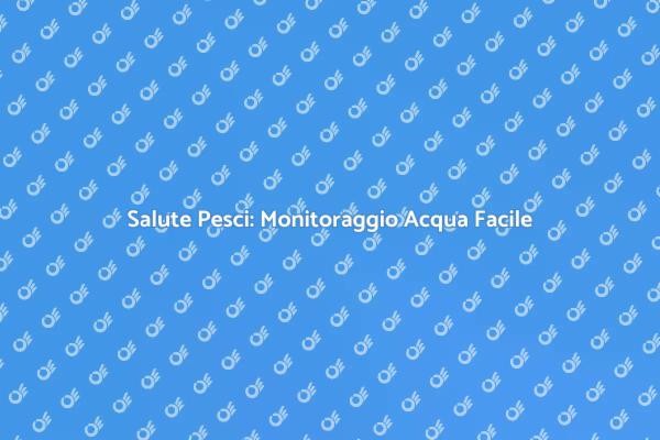 Innovazione per Acquario: Monitoraggio Acqua