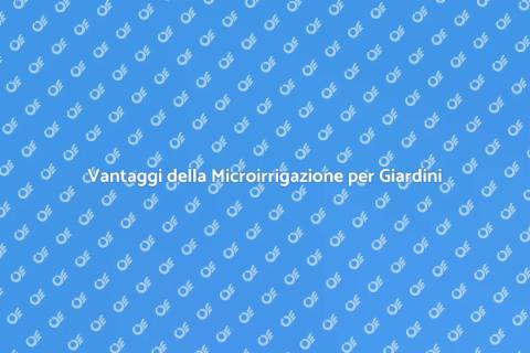Microirrigazione: il Giardino Perfetto