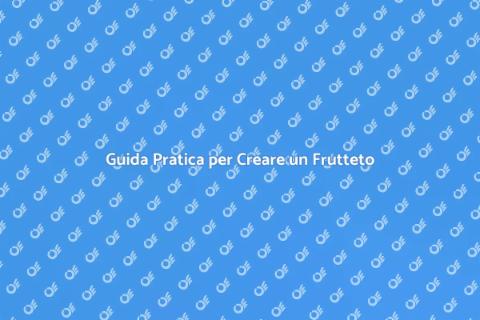 Allestire un Frutteto da Sogno