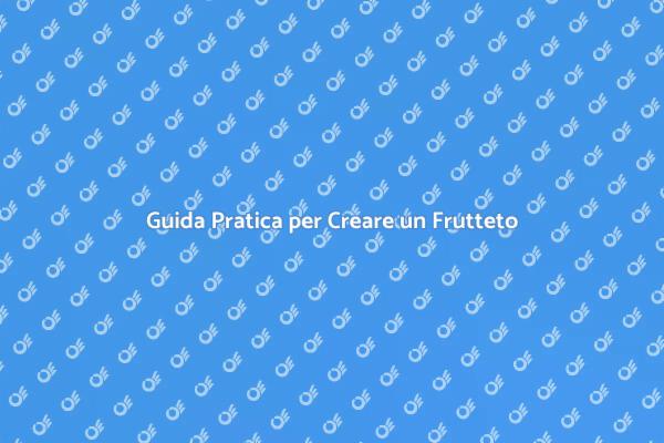 Allestisci il Tuo Frutteto Ideale