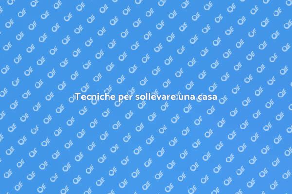 Ristrutturazioni: Sollevare una casa