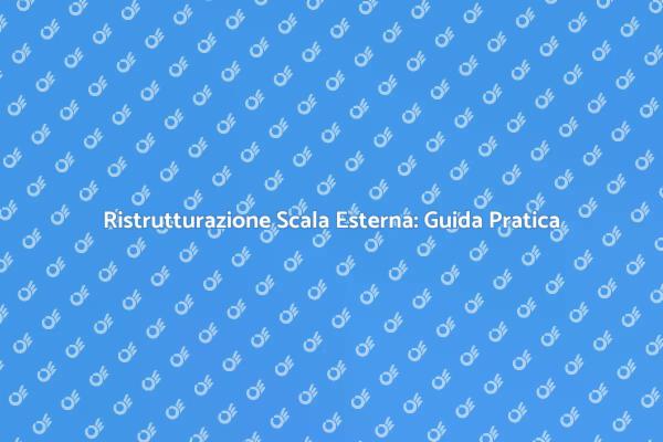 Ristruttura la tua Scala Esterna con Successo