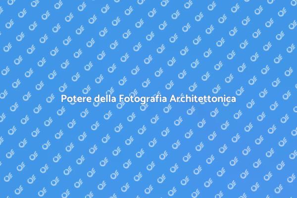 L'importanza della Fotografia Architettonica