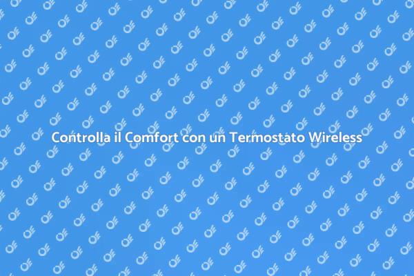 Scopri il Termostato Wireless Innovativo