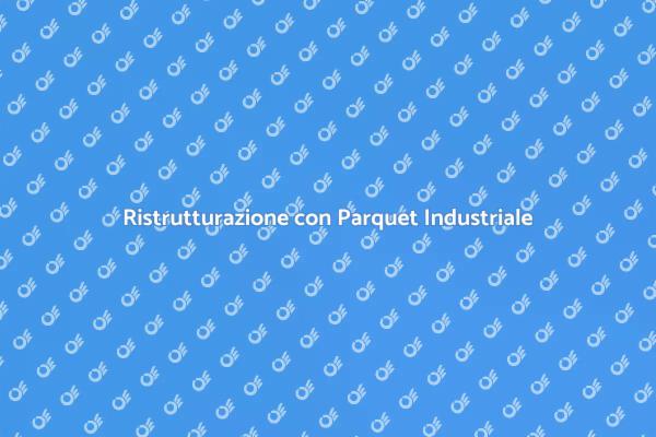 Parquet Industriale: Eleganza e Resistenza