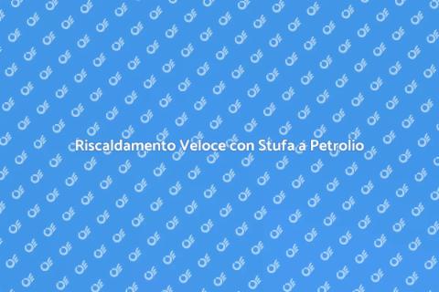 Stufa a Petrolio: Facile Installazione
