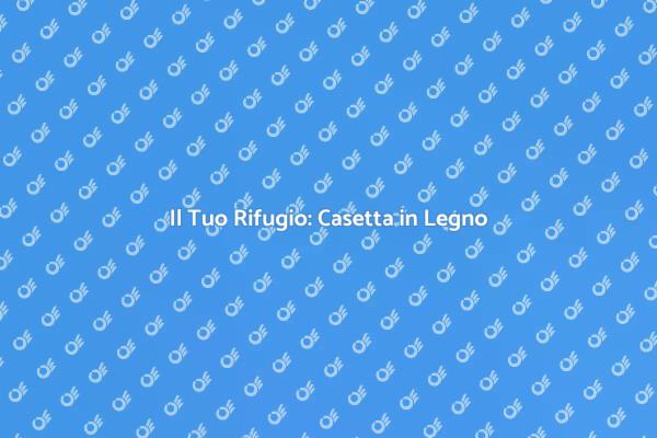 Casetta in Legno: Trasforma il Tuo Giardino!