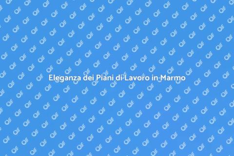 Piani di Lavoro in Marmo per Cucine