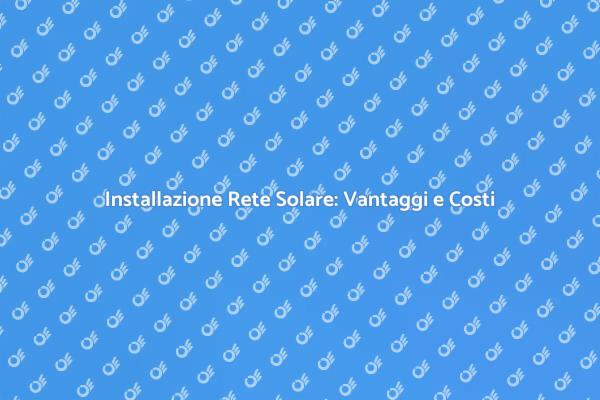 Installare una Rete Solare per Casa