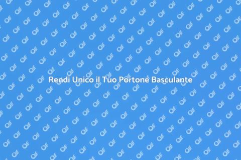 Portone Basculante: Personalizzazione Unica