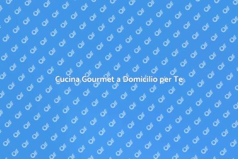 Cuoco a Domicilio: Gusto a Casa Tua