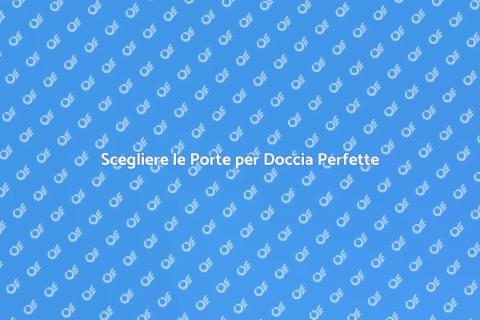 Porte per Doccia: Eleganza e Funzionalità