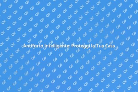 Automazione Antifurto: Sicurezza Avanzata