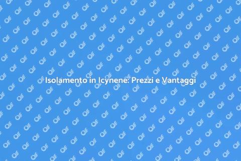 Costo Isolamento in Icynene: Guida