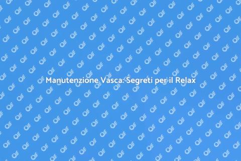 Manutenzione Vasca Idromassaggio Essenziale