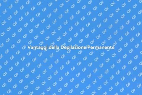Depilazione Permanente: Benessere Garantito